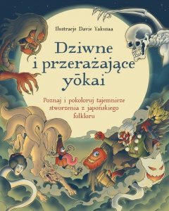 Dziwne i przerażające yōkai. Poznaj i pokoloruj tajemnicze stworzenia z japońskiego folkloru