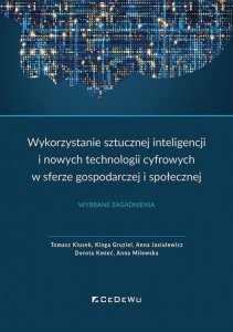 Wykorzystanie sztucznej inteligencji i nowych technologii cyfrowych w sferze gospodarczej i społecznej. Wybrane zagadnienia