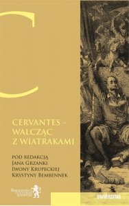 Cervantes. Walcząc z wiatrakami... Nie ma na świecie rzeczy, której by czas nie zatarł