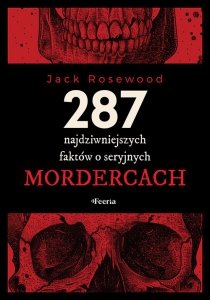 287 najdziwniejszych faktów o seryjnych mordercach