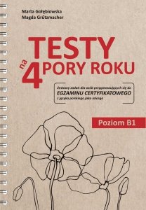 Testy na 4 pory roku. Zestawy zadań dla osób przygotowujących się do egzaminu certyfikatowego z języka polskiego jako obcego
