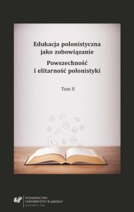 Edukacja polonistyczna jako zobowiązanie. Powszechność i elitarność polonistyki. T. 2 (EBOOK PDF)