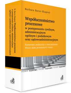 Współuczestnictwo procesowe w postępowaniu cywilnym, administracyjnym ogólnym i podatkowym oraz sądowoadministracyjnym. Komentar