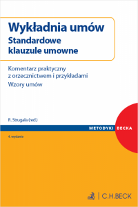 Wykładnia umów. Standardowe klauzule umowne. Komentarz praktyczny z orzecznictwem i przykładami. Wzory umów