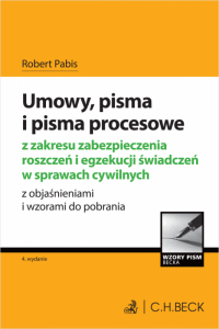 Umowy, pisma i pisma procesowe z zakresu zabezpieczenia roszczeń i egzekucji świadczeń w sprawach cywilnych z objaśnieniami i wz