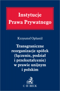 Transgraniczne reorganizacje spółek (łączenie, podział i przekształcenie) w prawie unijnym i polskim