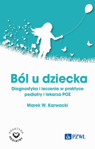 Ból u dziecka. Diagnostyka i leczenie w praktyce pediatry i lekarza POZ