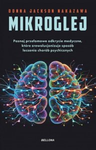 Mikroglej. Poznaj przełomowe odkrycie medyczne, które zrewolucjonizuje sposób leczenia chorób psychi