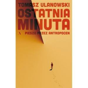 Ostatnia minuta. Pieszo przez antropocen