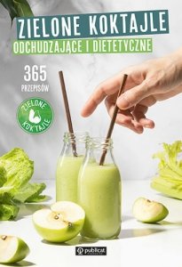 Zielone koktajle odchudzające i dietetyczne 365 przepisów