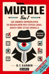 Murdle. Tom 1. 100 zagadek kryminalnych do rozwikłania przy użyciu logiki, wiedzy oraz sztuki dedukc
