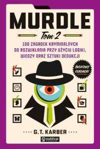 Murdle. Tom 2. 100 zagadek kryminalnych do rozwikłania przy użyciu logiki, wiedzy oraz sztuki dedukc
