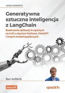 Generatywna sztuczna inteligencja z LangChain. Budowanie aplikacji AI opartych na LLM z użyciem Pyth