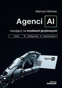 Agenci AI bazujący na modelach językowych. Istota, konfiguracje, zastosowanie