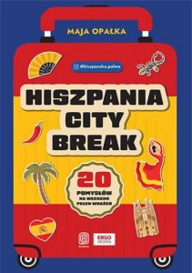 Hiszpania city break. 20 pomysłów na weekend pełen wrażeń