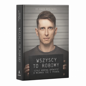 Wszyscy TO robimy, czyli krótka opowieść o mijaniu się z prawdą. Książka z autografem