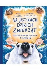 Na językach zwierząt. 2. Na językach dzikich zwierząt. Trrrudne historyjki logopedyczne z głoską R