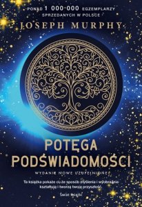 Potęga podświadomości. Nowe wydanie uzupełnione