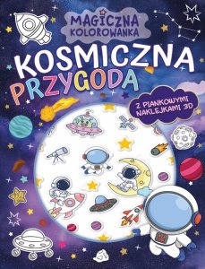 Magiczna kolorowanka. Kosmiczna przygoda z piankowymi naklejkami 3D