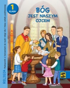 Religia. Szkoła podstawowa klasa 1 Bóg jest naszym Ojcem. Podręcznik z ćwiczeniami