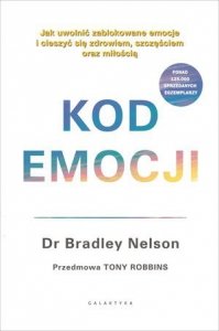 Kod emocji. Jak uwolnić zablokowane emocje i cieszyć się zdrowiem, szczęściem oraz miłością