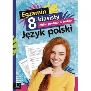 Egzamin 8-klasisty. Szkoła podstawowa. Zbiór próbnych testów. Język polski