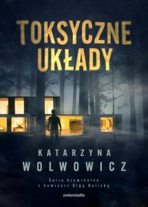 Toksyczne układy. Komisarz Olga Balicka. Tom 3