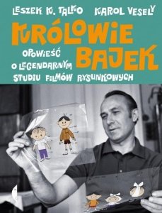 Królowie bajek Opowieść o legendarnym Studiu Filmów Rysunkowych