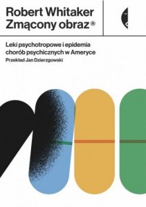 Zmącony obraz. Leki psychotropowe i epidemia chorób psychicznych w Ameryce