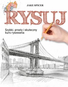 Rysuj. Szybki, prosty i skuteczny kurs rysowania. Wydawnictwo Olesiejuk