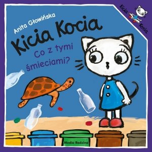 Kicia Kocia. Co z tymi śmieciami? Wydawnictwo Media Rodzina