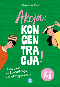 Akcja: koncentracja! Ćwiczenia na koncentrację i spostrzegawczość. Klasy 7–8