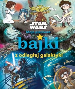 Star Wars. Moje pierwsze bajki z odległej galaktyki