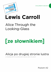 Alice Through the Looking-Glass.  Alicja po drugiej stronie lustra z podręcznym słownikiem angielsko