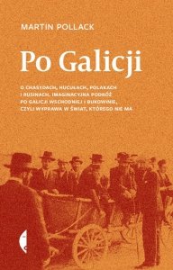 Po Galicji. O chasydach, Hucułach, Polakach i Rusinach. Imaginacyjna podróż po Galicji Wschodniej i