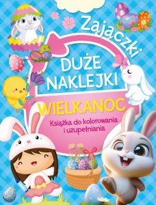 Duże naklejki. Książka do kolorowania i uzupełniania. Wielkanoc Zajączki