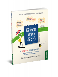 Give me 5 ;-) Język angielski. Ćwiczenia leksykalno-gramatyczne na poziomie podstawowym. Wydanie drugie 