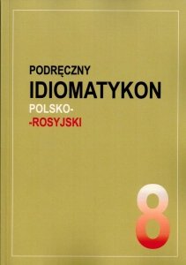 Podręczny idiomatykon polsko-rosyjski. Zeszyt 8 