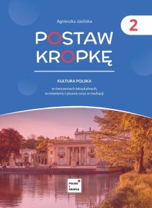 Postaw kropkę 2. Kultura polska w ćwiczeniach leksykalnych, w mówieniu i pisaniu oraz w mediacji (Poziom A2-B2) 