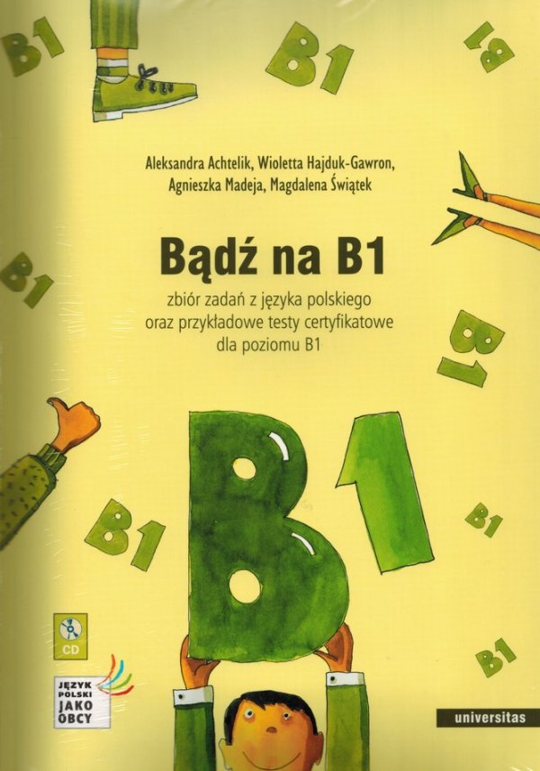 Bądź na B1. Zbiór zadań z języka polskiego oraz przykładowe testy certyfikatowe dla poziomu B1 + 2CD