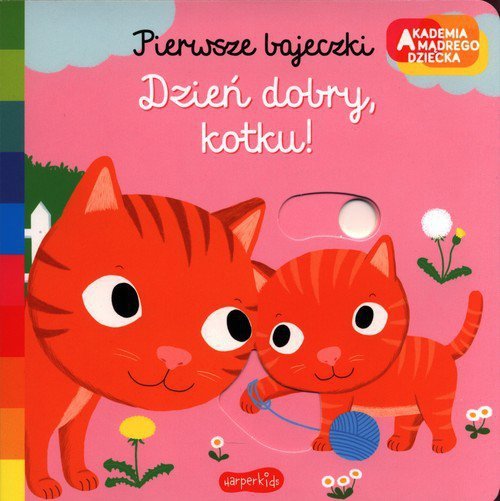 Dzień dobry, kotku! Akademia mądrego dziecka. Pierwsze bajeczki
