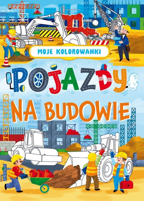 Moje kolorowanki Pojazdy na budowie