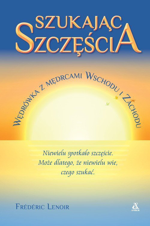 Szukając szczęścia Wędrówka z mędrcami Wschodu i Zachodu