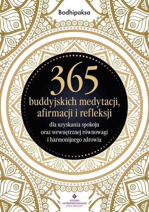 365 buddyjskich medytacji, afirmacji i refleksji dla uzyskania spokoju oraz wewnętrznej równowagi