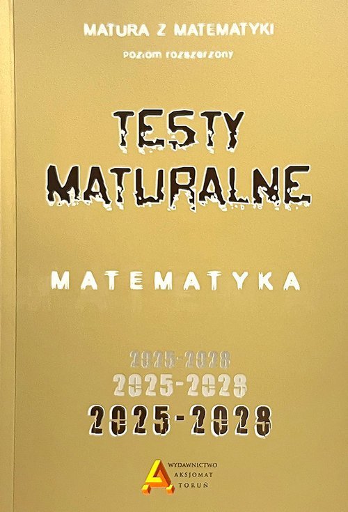 Zbiór testów i zadań maturalnych z matematyki poziom rozszerzony 2025-2028