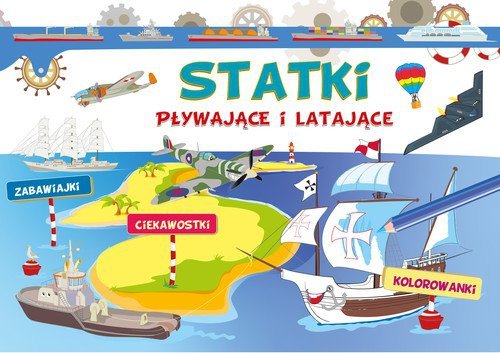 Statki pływające i latające. Zabawiajki, ciekawostki, kolorowanki