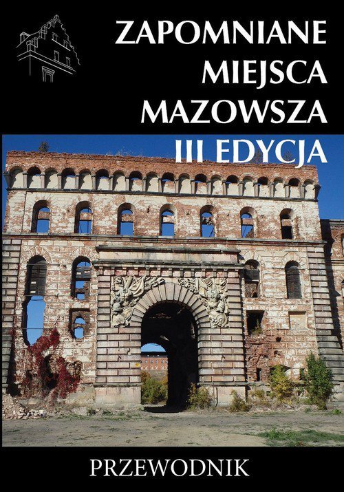 Zapomniane miejsca Mazowsza III edycja Przewodnik