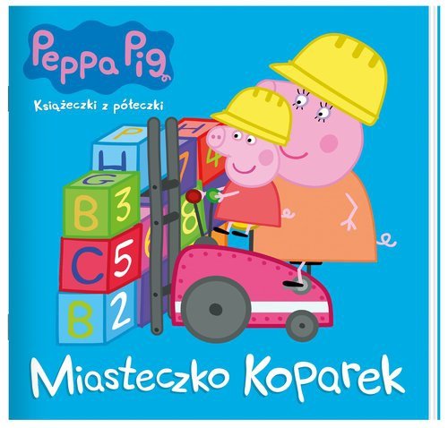 Peppa Pig. Książeczki z półeczki. Miasteczko koparek