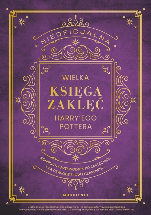 Nieoficjalna Wielka Księga Zaklęć Harry&#039;ego Pottera. Kompletny przewodnik po zaklęciach dla czarodzi