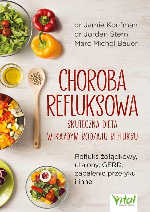 Choroba refluksowa – skuteczna dieta w każdym rodzaju refluksu.  Refluks żołądkowy, utajony, GERD, zapalenie przełyku i inne